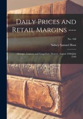 [预订]Daily Prices and Retail Margins ---: Oranges, Lemons and Grapefruit, Denver, August 1948-July 1949;  9781015292789