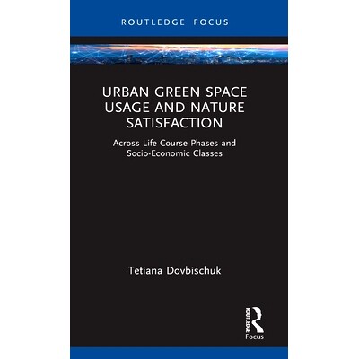 预订 Urban Green Space Usage and Nature Satisfaction: Across Life Course Phases and Socio-Economic Classes 城市绿地利用