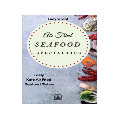 [预订]Air Fried Seafood Specialties: Tasty Keto Air Fried Seafood Dishes 9781802770599
