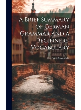 预订 A Brief Summary of German Grammar and a Beginners’ Vocabulary: 9781019976975