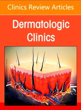 预订 The Evolving Landscape of A*ic Dermatitis, An Issue of Dermatologic Clinics 特应性皮炎的演变，皮肤科诊所的一个问