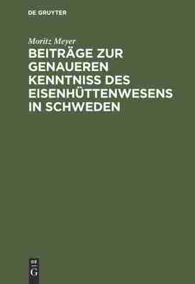 【预订】Beiträge zur genaueren Kenntniß des Eisenhüttenwesens in Schweden 9783111307022