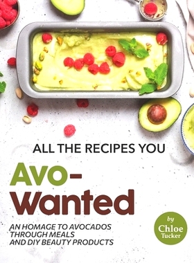 预订 All the Recipes You Avo-Wanted: An Homage to Avocados Through Meals and DIY Beauty Products: 9798476684107