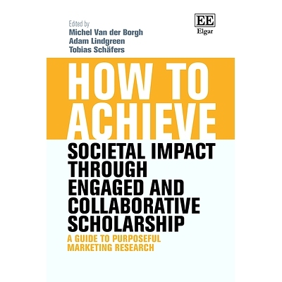 预订 How to Achieve Societal Impact Through Engaged and Collaborative Scholarship: A Guide to Purposeful Marketing Resea