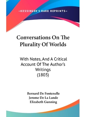预订 Conversations On The Plurality Of Worlds: With Notes, And A Critical Account Of The Author’s Writings (1803): 9781