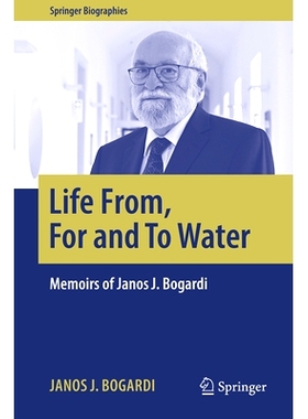 预订 Life From, For and To Water: Memoirs of Janos J. Bogardi 生命源于水、为水而生、以水为生命：亚诺什.J.博加迪回忆录: 9
