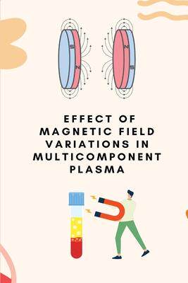 [预订]Effect of magnetic field variations in multicomponent plasma 9781805247586