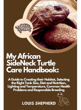预订 My African SideNeck Turtle Care Handbook: A Guide to Creating their Habitat, Selecting the Right Tank Size, Diet an