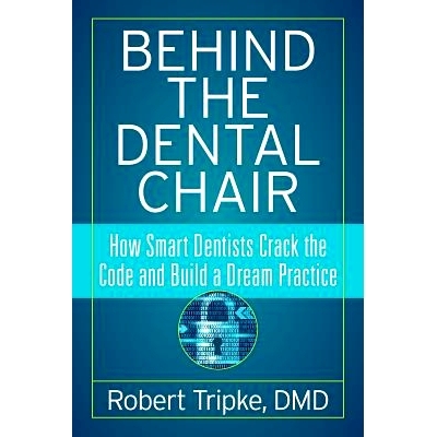 预订 Behind the Dental Chair: How Smart Dentists Crack the Code and Build a Dream Practice: 9781947480407
