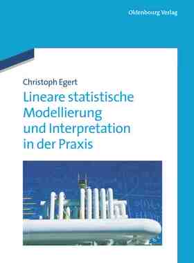 【预订】Lineare statistische Modellierung und Interpretation in der Praxis 9783486718256