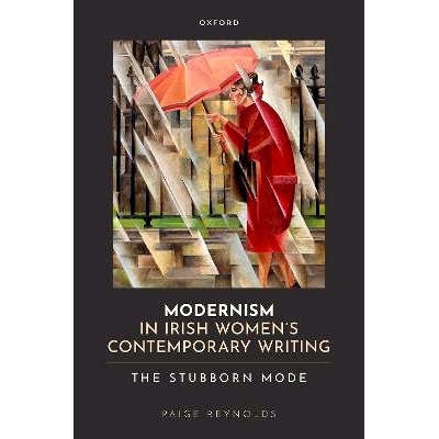 预订 Modernism in Irish Women’s Contemporary Writing: The Stubborn Mode 爱尔兰女性当代写作中的现代主义:顽固模式: 978019