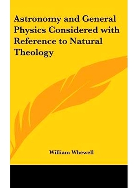 预订 Astronomy and General Physics Considered with Reference to Natural Theology: 9780548036136