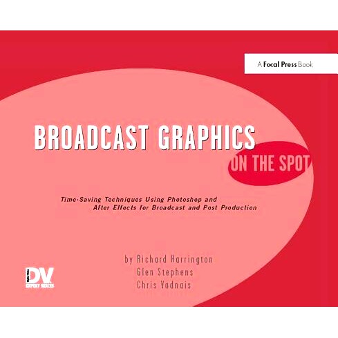 预订 Broadcast Graphics On the Spot: Timesaving Techniques Using Photoshop and After Effects for Broadcast and Post Prod