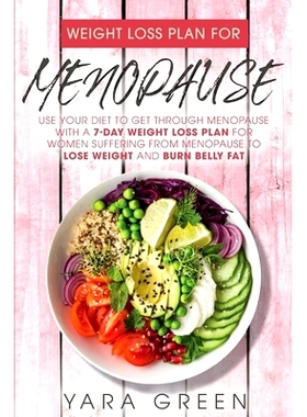 预订 Weight Loss Plan For Menopause: Use Your Diet to Get Through Menopause with a 7 Day Weight Loss Plan for Women Suff