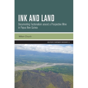 预订 Ink and Land: Documenting Factionalism around a Prospective Mine in Papua New Guinea 9781760467012