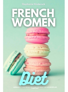 预订 French Women Diet: A Beginner's 3-Week Step-by-Step Guide for Weight Loss with Recipes and a Meal Plan