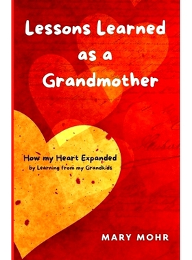 预订 Lessons Learned as a Grandmother: How my Heart Expanded by Learning from my Grandkids: 9798864788233
