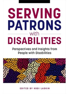 预订 Serving Patrons with Disabilities: Perspectives and Insights from People with Disabilities 为残障人士服务：残障人士