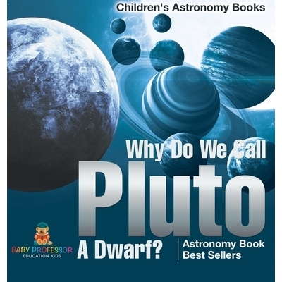 预订 Why Do We Call Pluto A Dwarf? Astronomy Book Best Sellers Children’s Astronomy Books 为什么我们称冥王星为矮星？ 天