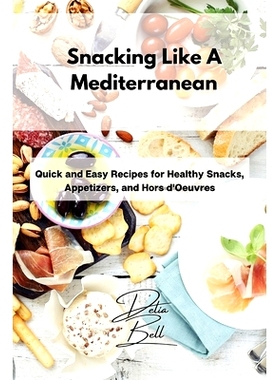 预订 Snacking Like A Mediterranean: Quick and Easy Recipes for Healthy Snacks, Appetizers, and Hors d'Oeuvres