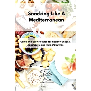 预订 Snacking Like A Mediterranean: Quick and Easy Recipes for Healthy Snacks, Appetizers, and Hors d'Oeuvres