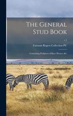 [预订]The General Stud Book: Containing Pedigrees of Race Horses, &c; v.1 9781013432569