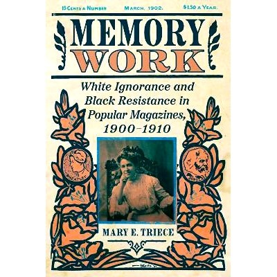 预订 Memory Work: White Ignorance and Black Resistance in Popular Magazines, 1900-1910 记忆工作：1900-1910 年流行杂志中