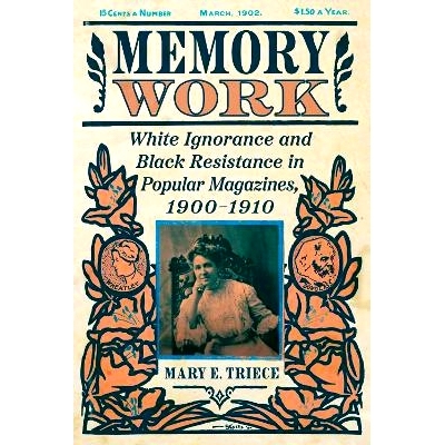 预订 Memory Work: White Ignorance and Black Resistance in Popular Magazines, 1900-1910 记忆工作：1900-1910 年流行杂志中