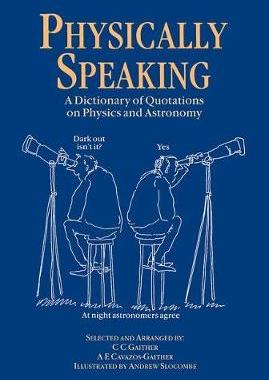 【预订】Physically Speaking: A Dictionary of Quotations on Physics and Astronomy