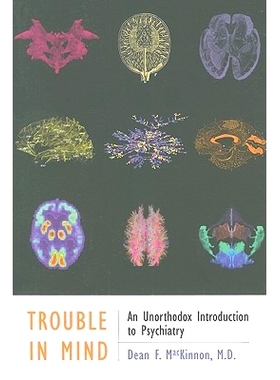 预订 Trouble in Mind: An Unorthodox Introduction to Psychiatry 心智问题：非传统精神病学导论: 9780801898075