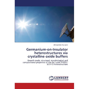预订 Germanium-On-Insulator Heterostructures Via Crystalline Oxide Buffers: 9783659355547