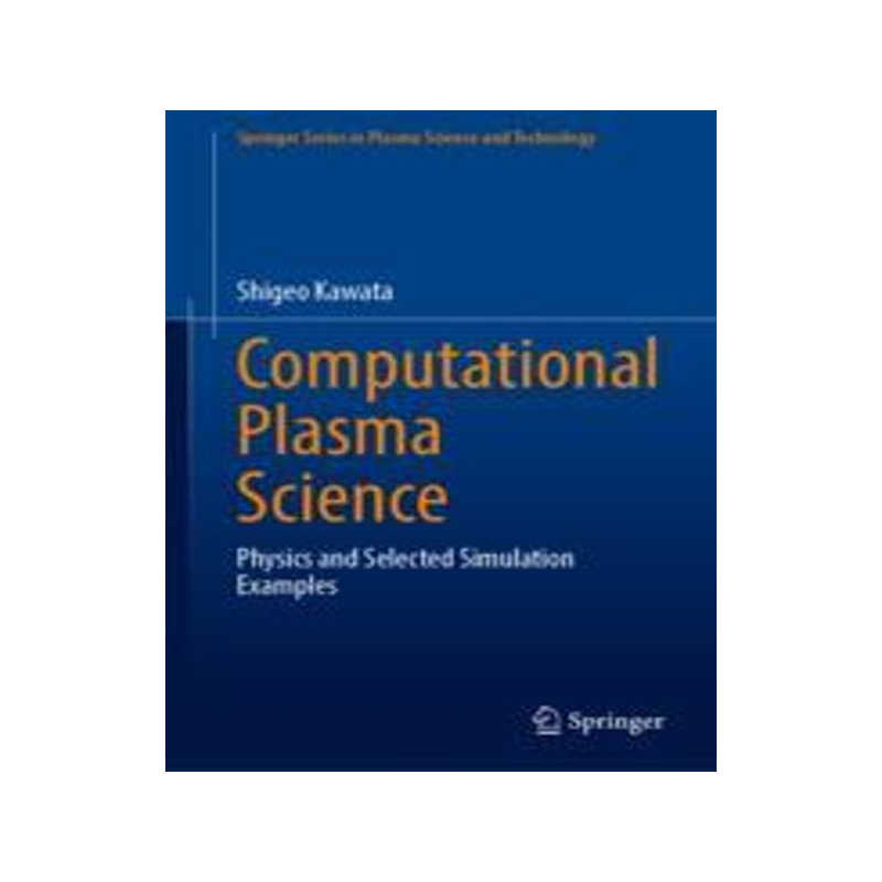 [预订]Computational Plasma Science: Physics and Selected Simulation Examples 9789819911363