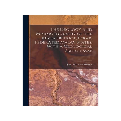 [预订]The Geology and Mining Industry of the Kinta District, Perak, Federated Malay States, With a Geologi 9781019104095