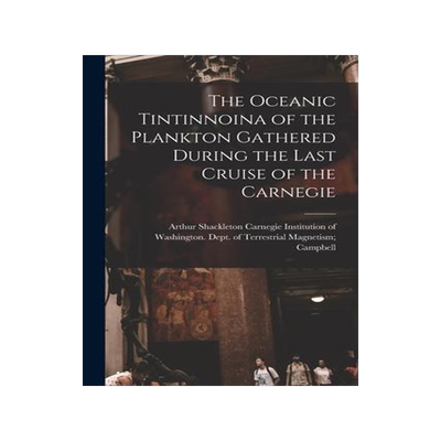 [预订]The Oceanic Tintinnoina of the Plankton Gathered During the Last Cruise of the Carnegie 9781015014343
