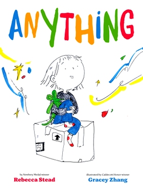 Anything 纽伯瑞获奖作家 Rebecca Stead新作 英文原版 儿童绘本 Gracey Zhang绘