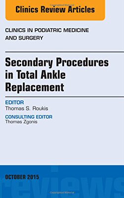 【预订】Secondary Procedures in Total Ankle Replacement, An Issue of Clinics in Podiatric Medicine and Surgery