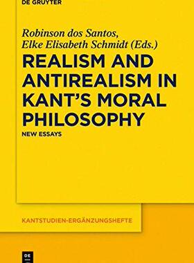 [预订]Realism and Antirealism in Kant’s Moral Philosophy 9783110571226