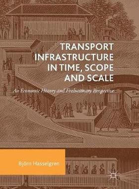【预订】Transport Infrastructure in Time, Scope and Scale:An Economic History and Evolutionary Perspective
