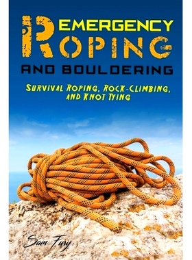 预订 Emergency Roping and Bouldering: Survival Roping, Rock-Climbing, and Knot Tying: 9781925979299