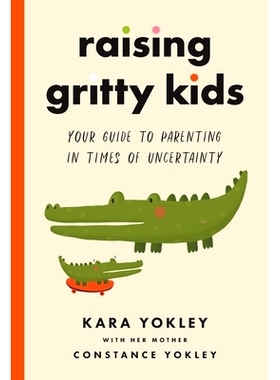 预订 Raising Gritty Kids: Your Guide to Parenting in Times of Uncertainty: 9781544518619