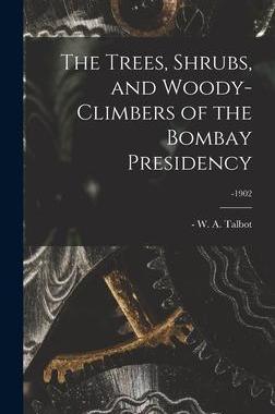 [预订]The Trees, Shrubs, and Woody-climbers of the Bombay Presidency; -1902 9781013312182