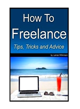 预订 How To Freelance, Tips, Tricks and Advice: A guide to successful freelancing: 9781532801655