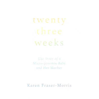 预订 Twenty-three Weeks: The Story of a Micro-preemie Baby and Her Mother: 9781960090287