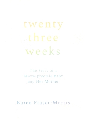 预订 Twenty-three Weeks: The Story of a Micro-preemie Baby and Her Mother: 9781960090287