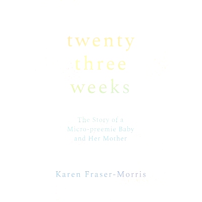 预订 Twenty-three Weeks: The Story of a Micro-preemie Baby and Her Mother: 9781960090287