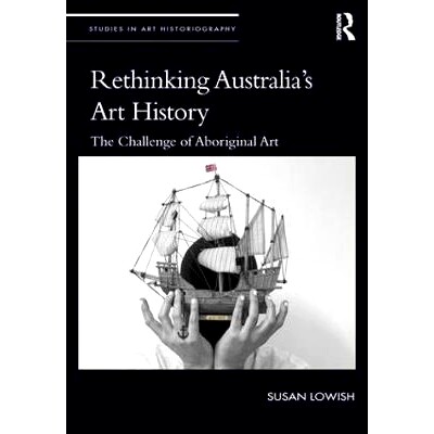 预订 Rethinking Australia’s Art History: The Challenge of Aboriginal Art 反思澳大利亚艺术史：土著艺术挑战: 978081537417