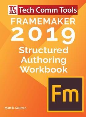 [预订]FrameMaker Structured Authoring Workbook (2019 Edition): Updated for FrameMaker 2019 Release 9780996715775