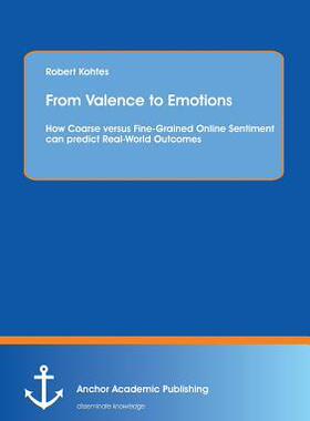 [预订]From Valence to Emotions: How Coarse versus Fine-Grained Online Sentiment can predict Real-World Out 9783954891450