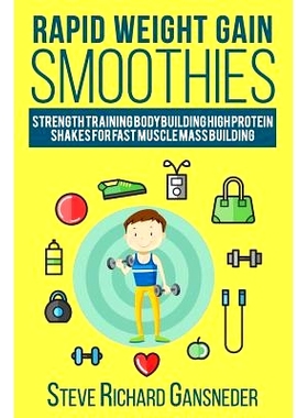预订 Rapid Weight Gain Smoothies: Strength Training Bodybuilding High Protein Shakes for Fast Muscle Mass Building: 9781