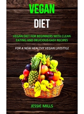 预订 Vegan diet: Vegan Diet for Beginners With Clean Eating and Delicious Easy Recipes (For a New Healthy Vegan Lifestyl